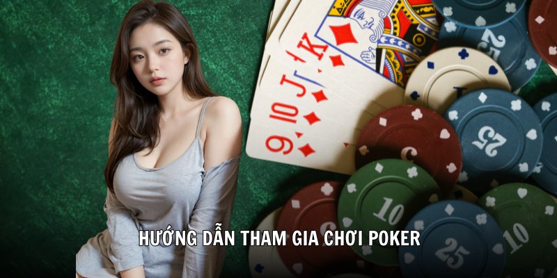 Hướng dẫn tham gia chơi Poker