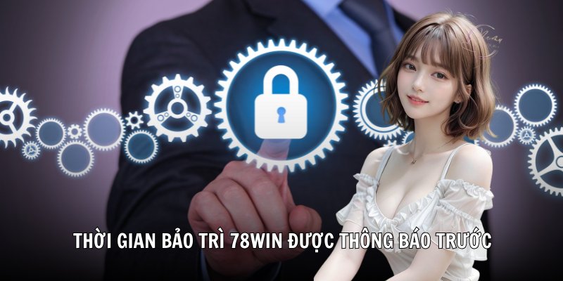 Thời gian bảo trì 78Win được thông báo trước